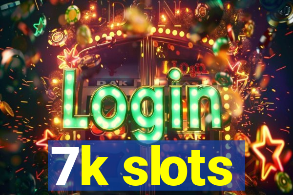 7k slots